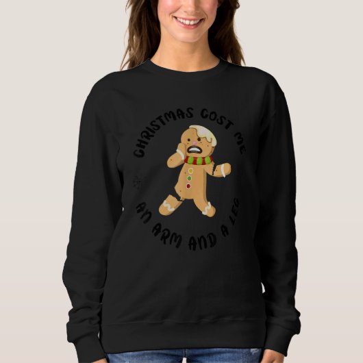 Christmas Holiday Cost Me An Arm And A Leg Gingerb Sweatshirt (Vorderseite)