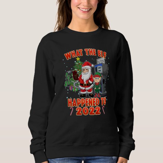 Christmas Humor What the Elf Happened to 2022 Sweatshirt (Vorderseite)