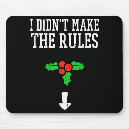Christmas I Didnt Make Rules Mistletoe Funny Xmas Mousepad (Vorne)