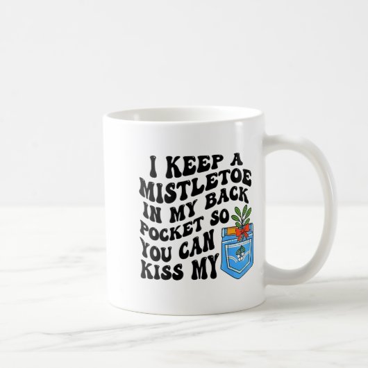 Christmas I Keep Mistletoe In My Back Cket So You Kaffeetasse (Rechts)