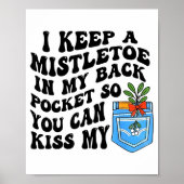 Christmas I Keep Mistletoe In My Back Cket So You  Poster (Vorne)