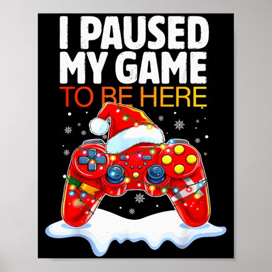 Christmas I Paused My Game To Be Here Funny Sarcas Poster (Vorne)