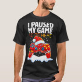 Christmas I Paused My Game To Be Here Funny Sarcas T-Shirt (Vorderseite)