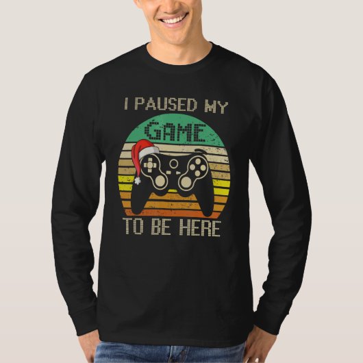 Christmas I Paused My Game to be Here  Sarcastic T-Shirt (Vorderseite)