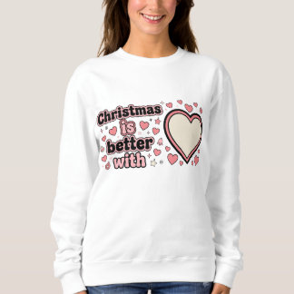Christmas Is Better With Personalized Heart  Sweatshirt
