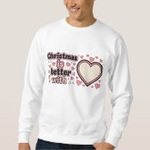 Christmas Is Better With Personalized Heart Sweatshirt (Vorderseite)