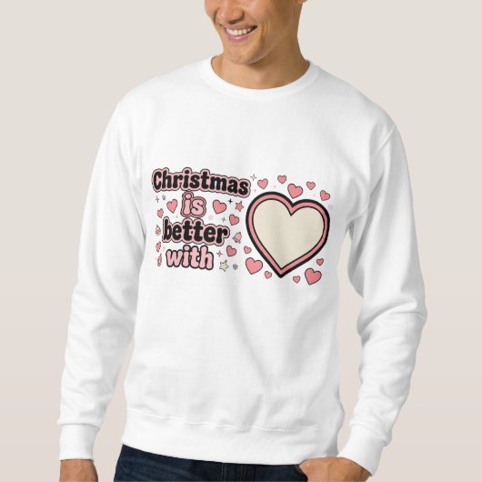 Christmas Is Better With Personalized Heart Sweatshirt (Vorderseite)