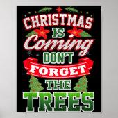 Christmas Is Coming Don't Forget The Trees  Poster (Vorne)