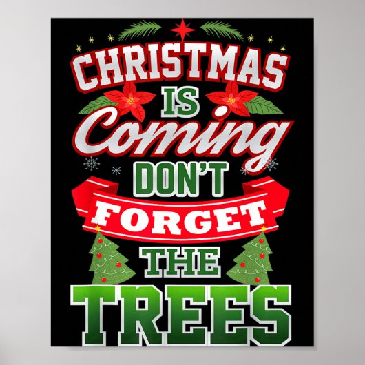 Christmas Is Coming Don't Forget The Trees  Poster (Vorne)