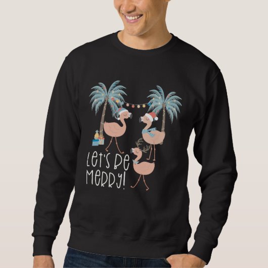 Christmas Let s be Merry Flamingo Florida Vacation Sweatshirt (Vorderseite)