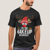Christmas Matching I m The Makeup Reindeer T-Shirt (Vorderseite)