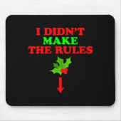 Christmas Mistletoe I Didnt Make The Rules Christm Mousepad (Vorne)