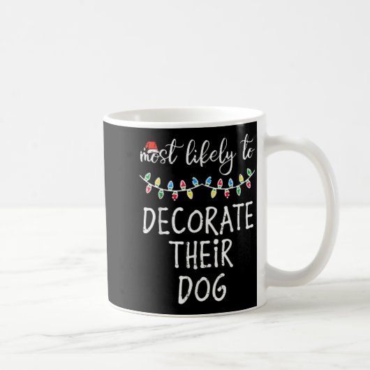 Christmas Most Likely Decorate Dog Xmas Match Wome Kaffeetasse (Rechts)