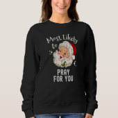 Christmas Most Likely To Pray For You Christian Re Sweatshirt (Vorderseite)