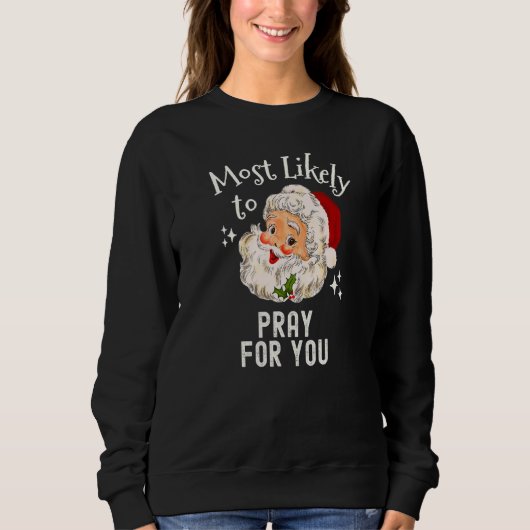 Christmas Most Likely To Pray For You Christian Re Sweatshirt (Vorderseite)