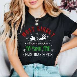 Christmas Most likely to Sing Christmas Songs T-Shirt