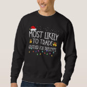 Christmas Most Likely To Trade Brother For More Pr Sweatshirt (Vorderseite)
