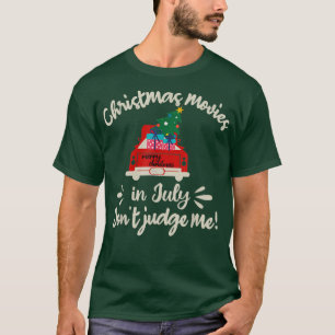 Christmas Movies In July Don't Judge Me Red Truck  T-Shirt