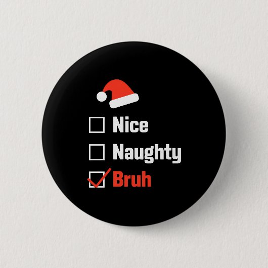 Christmas Nice Naughty Bruh Funny Xmas List  Button (Vorderseite)