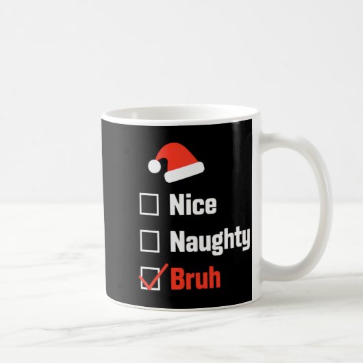 Christmas Nice Naughty Bruh Funny Xmas List Kaffeetasse (Rechts)