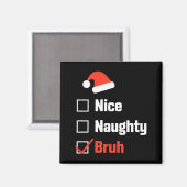 Christmas Nice Naughty Bruh Funny Xmas List Magnet (Vorderseite/Rückseite)