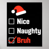 Christmas Nice Naughty Bruh Funny Xmas List  Poster (Vorne)