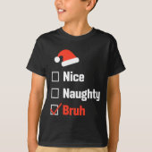 Christmas Nice Naughty Bruh Funny Xmas List T-Shirt (Vorderseite)