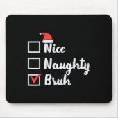 Christmas Nice Naughty Bruh Funny Xmas List Women Mousepad (Vorne)