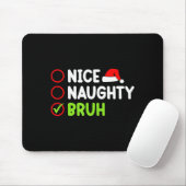 Christmas Nice Naughty Bruh Funny Xmas List Women  Mousepad (Mit Mouse)