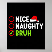 Christmas Nice Naughty Bruh Funny Xmas List Women Poster (Vorne)