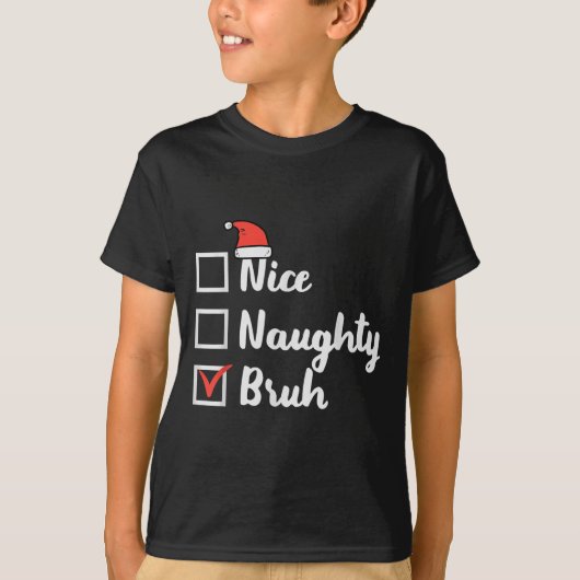 Christmas Nice Naughty Bruh Funny Xmas List Women T-Shirt (Vorderseite)