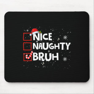 Christmas Nice Naughty Bruh Meme Funny Xmas List B Mousepad