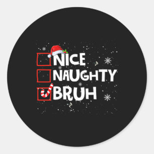 Christmas Nice Naughty Bruh Meme Funny Xmas List B Runder Aufkleber