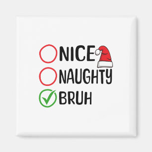 Christmas Nice Naughty Bruh WeihnachtsWeihnachten Magnet