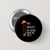 Christmas Nice Naughty My Sister Made Me Do It San Button (Vorne & Hinten)