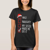 Christmas Nice Naughty My Sister Made Me Do It San T-Shirt (Vorderseite)