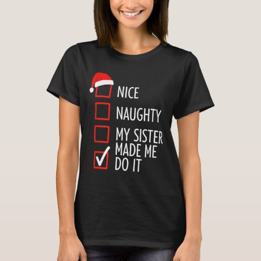 Christmas Nice Naughty My Sister Made Me Do It San T-Shirt (Vorderseite)