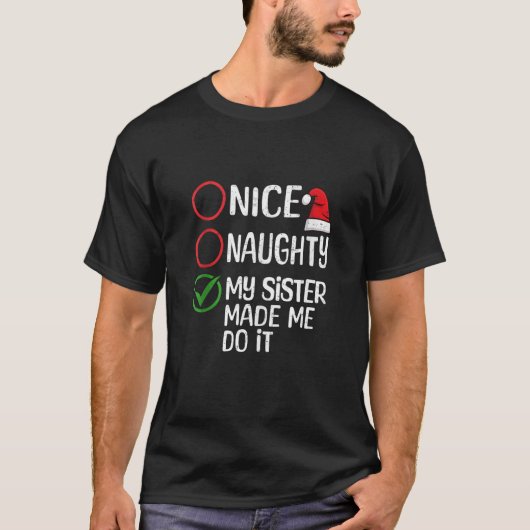 Christmas Nice Naughty My Sister Made Me Do It Xma T-Shirt (Vorderseite)