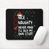 Christmas Nice Naughty Never Mind I'll Buy My Own  Mousepad (Mit Mouse)