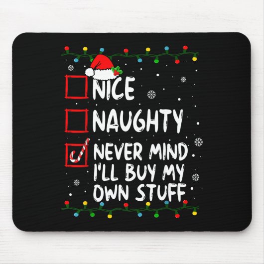 Christmas Nice Naughty Never Mind I'll Buy My Own  Mousepad (Vorne)