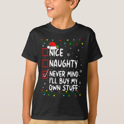 Christmas Nice Naughty Never Mind I'll Buy My Own T-Shirt (Vorderseite)