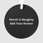 Christmas Nice Naughty Worth It Funny Ornament (Rückseite)