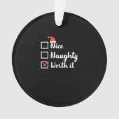 Christmas Nice Naughty Worth It Funny Ornament (Vorderseite)