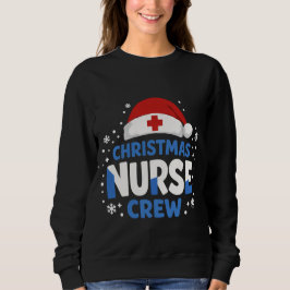 Christmas Nurse Crew – Funny Holiday Nurse T-Shirt Sweatshirt