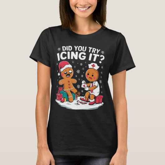 Christmas Nurse Did You Try Icing It Gingerbread T-Shirt (Vorderseite)
