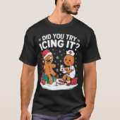 Christmas Nurse Did You Try Icing It Gingerbread T-Shirt (Vorderseite)
