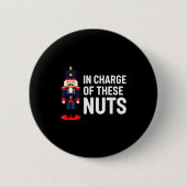 Christmas Nutcracker In Charge Of These Nuts Funny Button (Vorderseite)