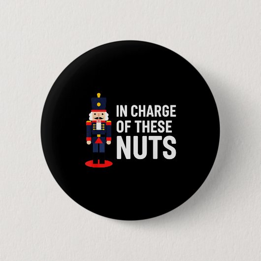 Christmas Nutcracker In Charge Of These Nuts Funny Button (Vorderseite)