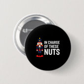 Christmas Nutcracker In Charge Of These Nuts Funny Button (Vorne & Hinten)