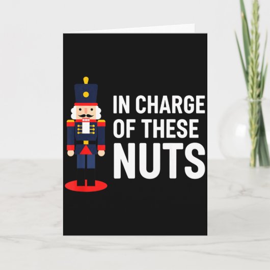 Christmas Nutcracker In Charge Of These Nuts Funny Karte (Vorderseite)